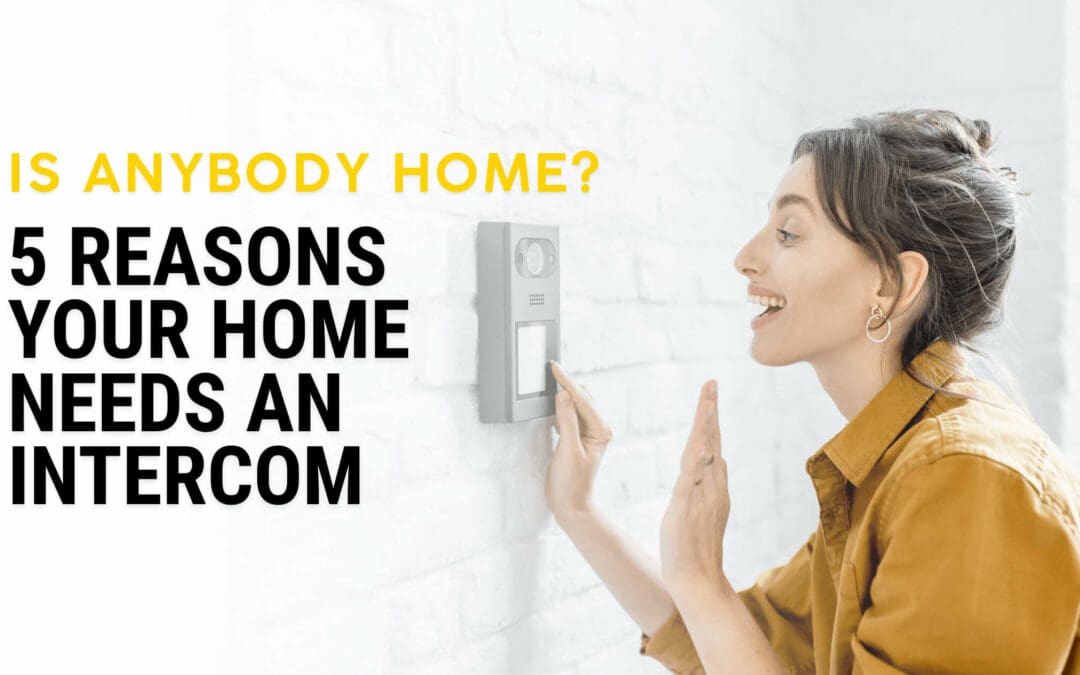 Is Anybody Home? 5 Reasons Your Home Needs An Intercom